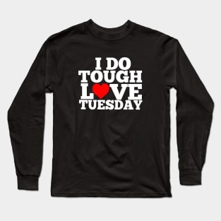 Alwayz Fit 4 Lyfe Tough Love Tuesday Long Sleeve T-Shirt